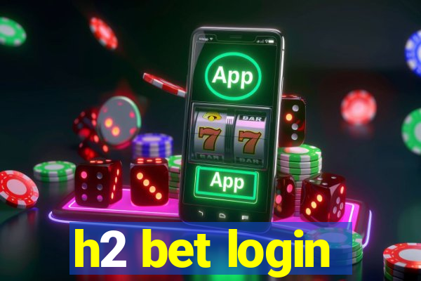 h2 bet login